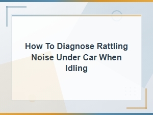 Rattling Noise Under Car When Idling: Diagnosis and Repair Cost Estimates