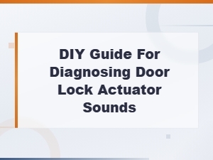 Diy Guide to Ruling Out Other Causes of Door Lock Actuator Sounds